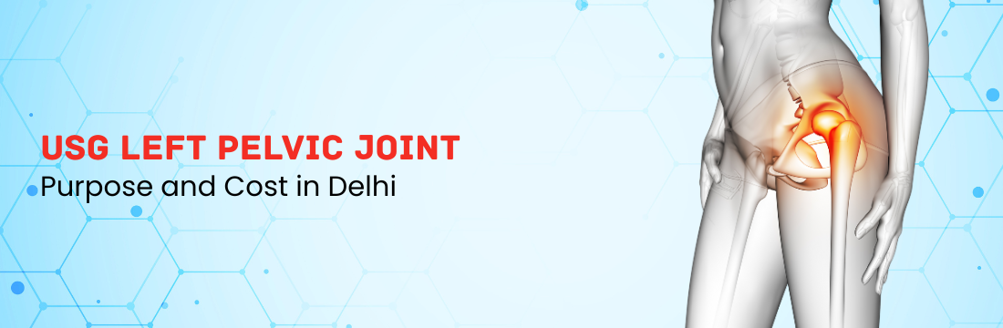 USG Left Pelvic Joint: Purpose and Cost in Delhi